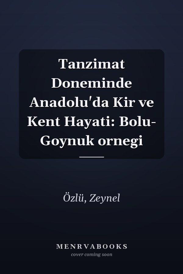 Tanzimat Doneminde Anadolu'da Kir ve Kent Hayati: Bolu- Goynuk ornegi