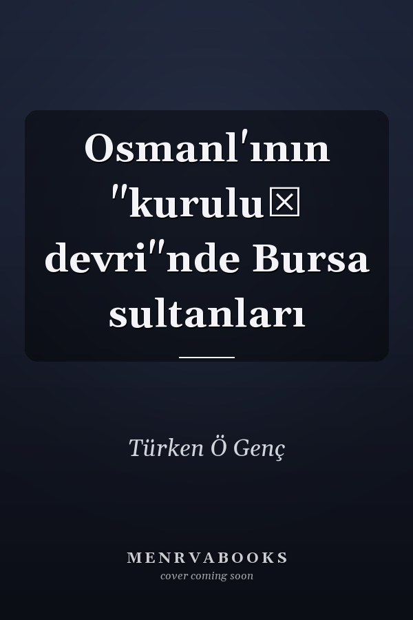 Osmanl'ının "kuruluş devri"nde Bursa sultanları