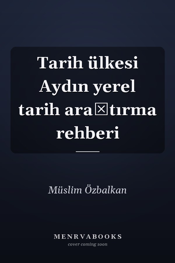 Tarih ülkesi Aydın yerel tarih araştırma rehberi