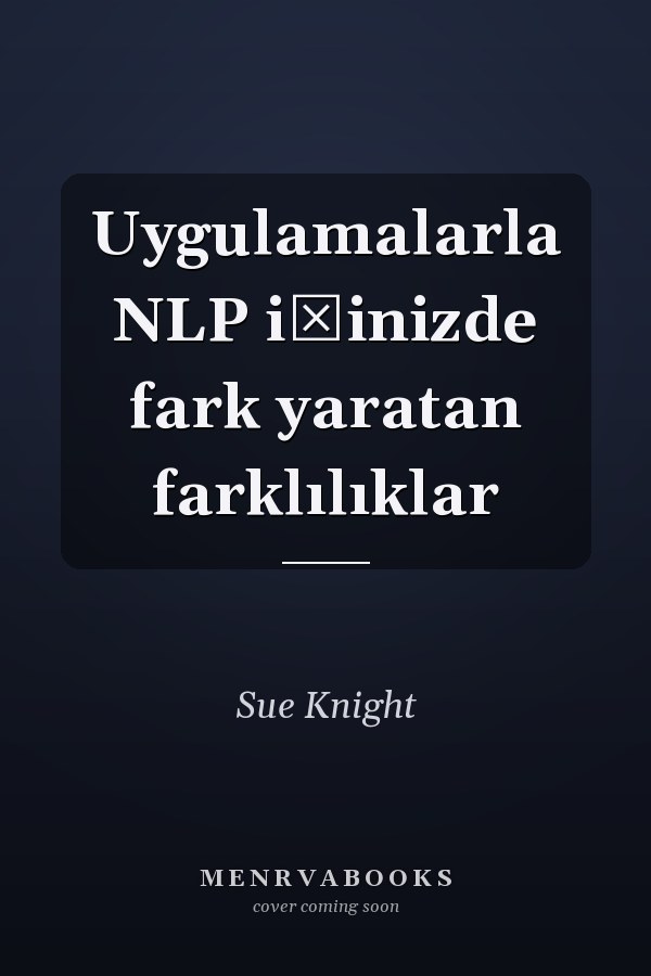 Uygulamalarla NLP işinizde fark yaratan farklılıklar