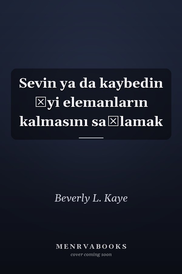 Sevin ya da kaybedin İyi elemanların kalmasını sağlamak