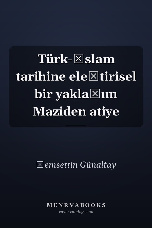 Türk-İslam tarihine eleştirisel bir yaklaşım Maziden atiye