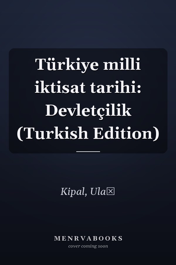 Türkiye milli iktisat tarihi: Devletçilik (Turkish Edition)
