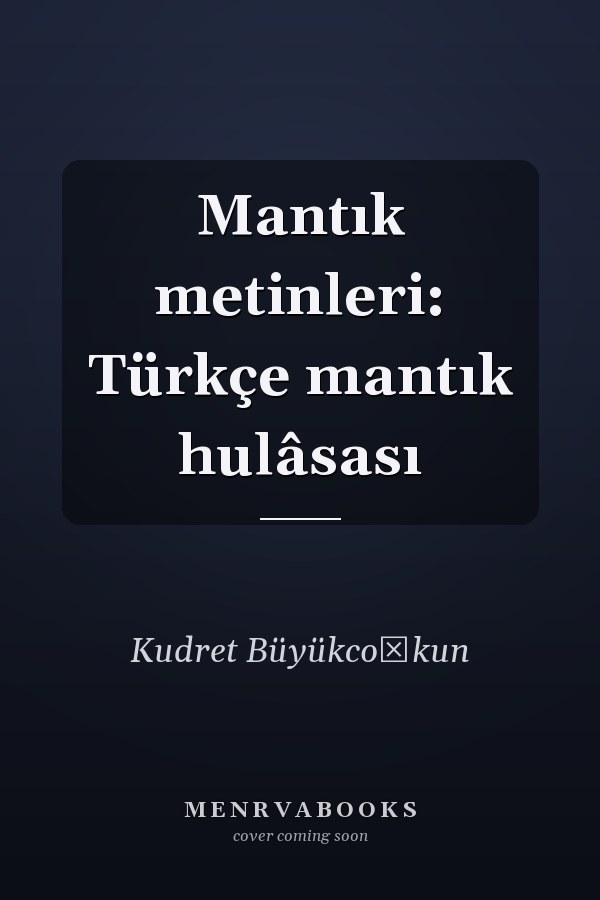 Mantık metinleri: Türkçe mantık hulâsası