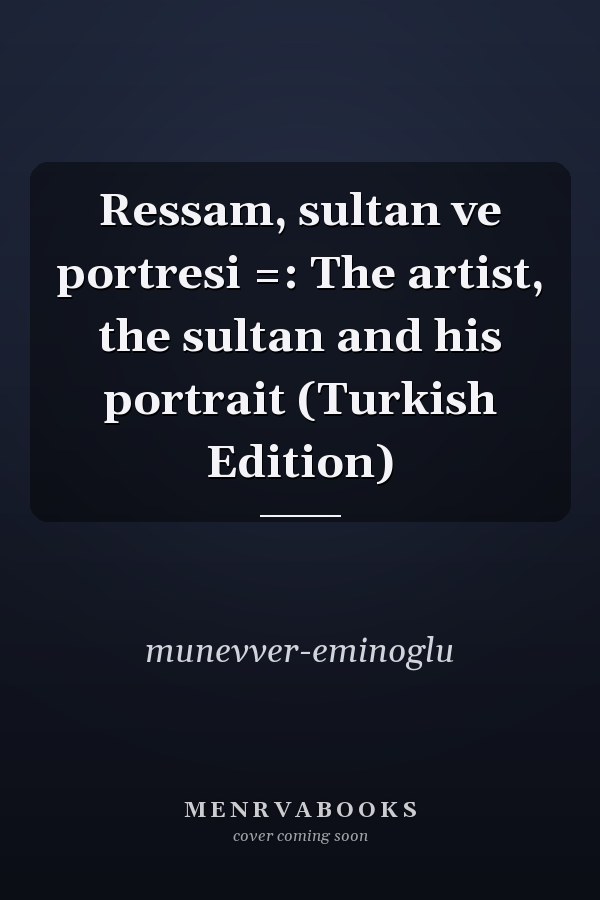 Ressam, sultan ve portresi =: The artist, the sultan and his portrait (Turkish Edition)