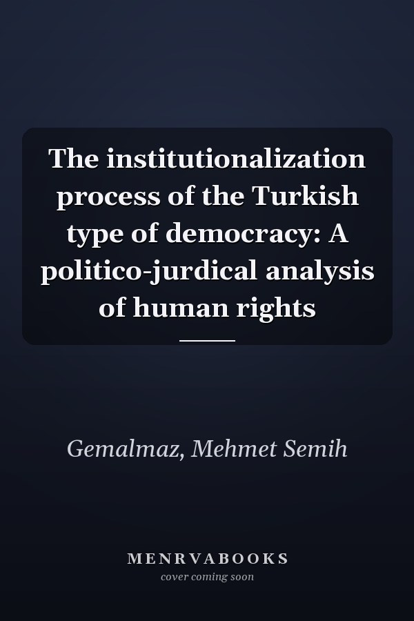 The institutionalization process of the Turkish type of democracy: A politico-jurdical analysis of human rights