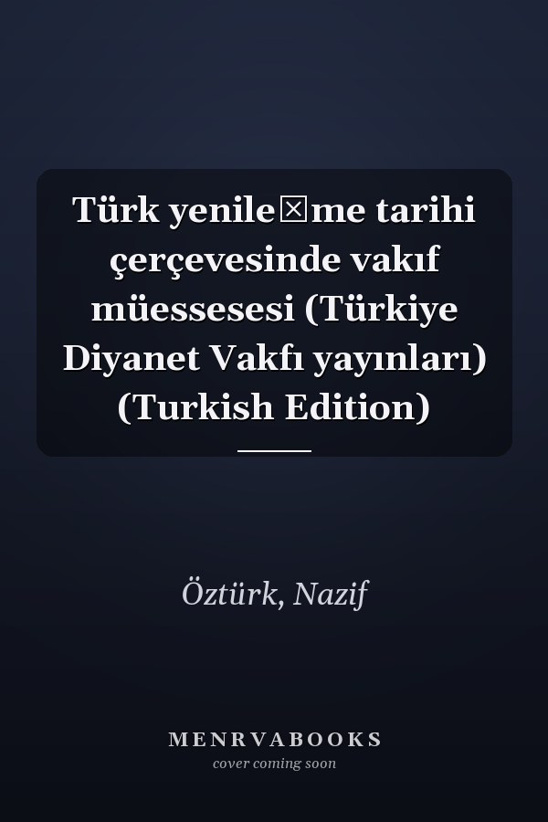 Türk yenileşme tarihi çerçevesinde vakıf müessesesi (Türkiye Diyanet Vakfı yayınları) (Turkish Edition)
