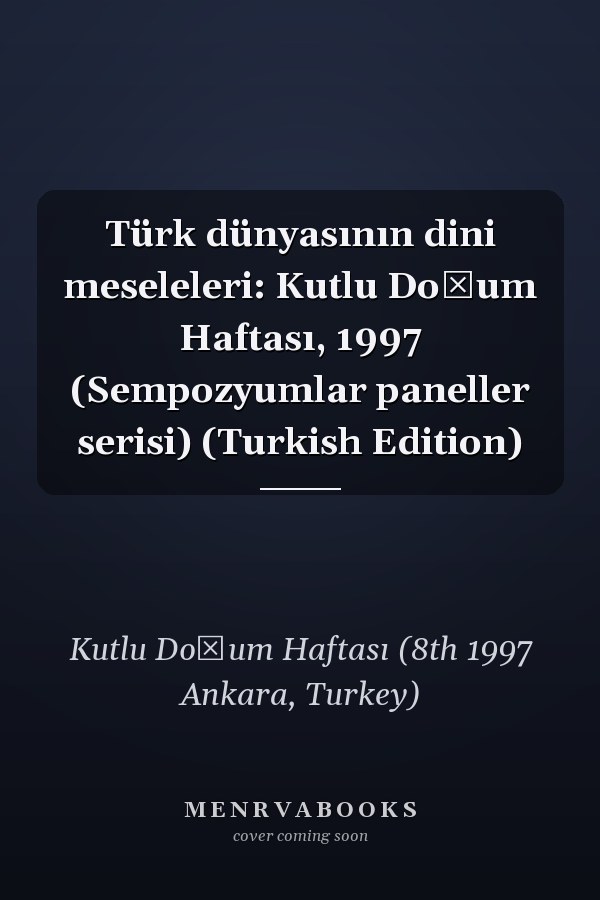 Türk dünyasının dini meseleleri: Kutlu Doğum Haftası, 1997 (Sempozyumlar paneller serisi) (Turkish Edition)