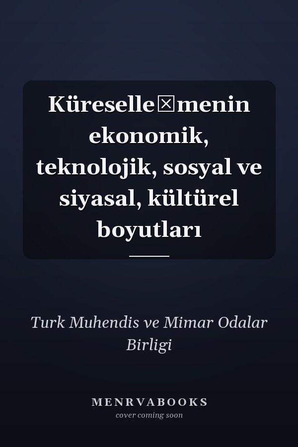 Küreselleşmenin ekonomik, teknolojik, sosyal ve siyasal, kültürel boyutları