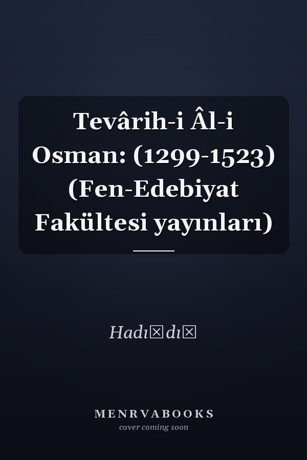 Tevârih-i Âl-i Osman: (1299-1523) (Fen-Edebiyat Fakültesi yayınları)