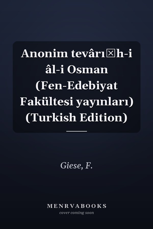 Anonim tevârı̂h-i âl-i Osman (Fen-Edebiyat Fakültesi yayınları) (Turkish Edition)