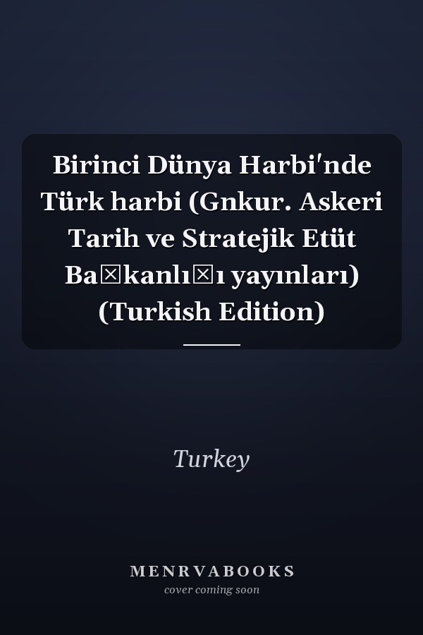 Birinci Dünya Harbi'nde Türk harbi (Gnkur. Askeri Tarih ve Stratejik Etüt Başkanlığı yayınları) (Turkish Edition)