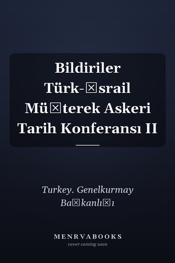Bildiriler Türk-İsrail Müşterek Askeri Tarih Konferansı II