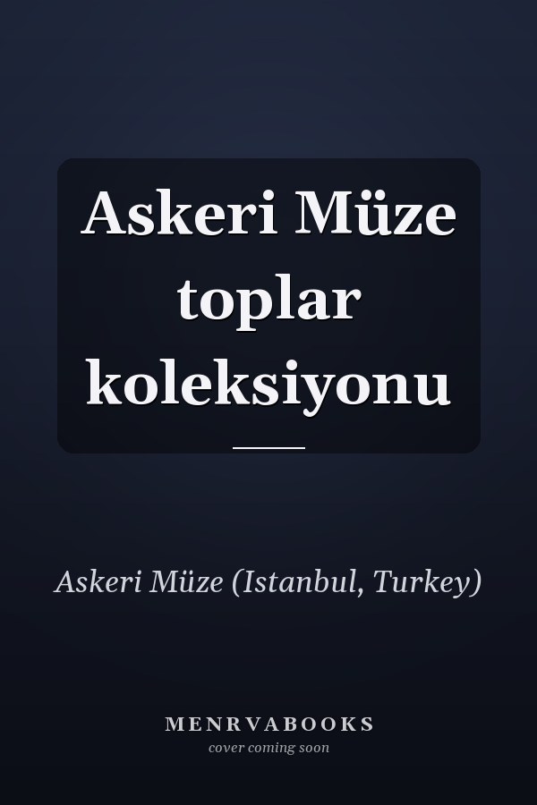 Askeri Müze toplar koleksiyonu