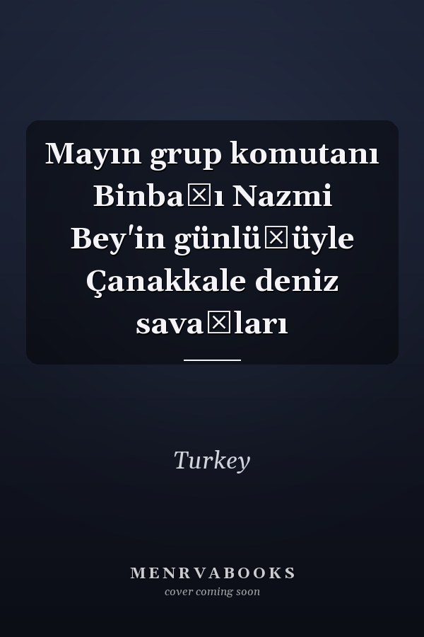 Mayın grup komutanı Binbaşı Nazmi Bey'in günlüğüyle Çanakkale deniz savaşları