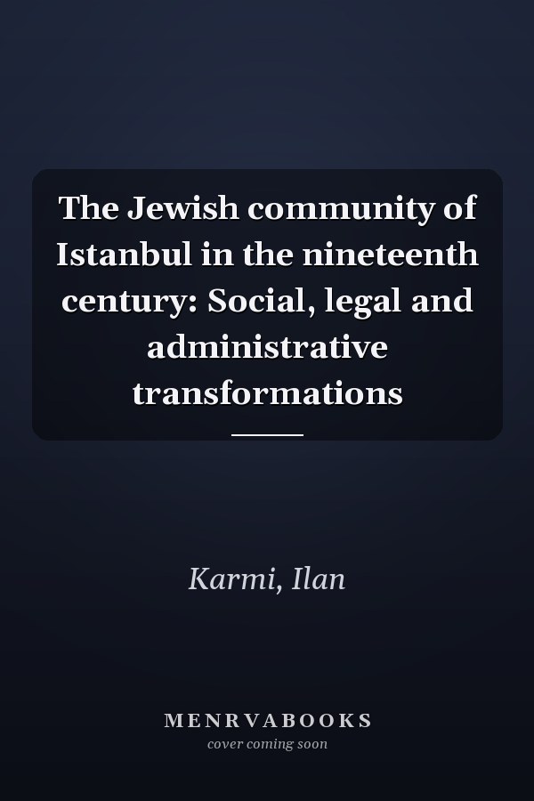 The Jewish community of Istanbul in the nineteenth century: Social, legal and administrative transformations