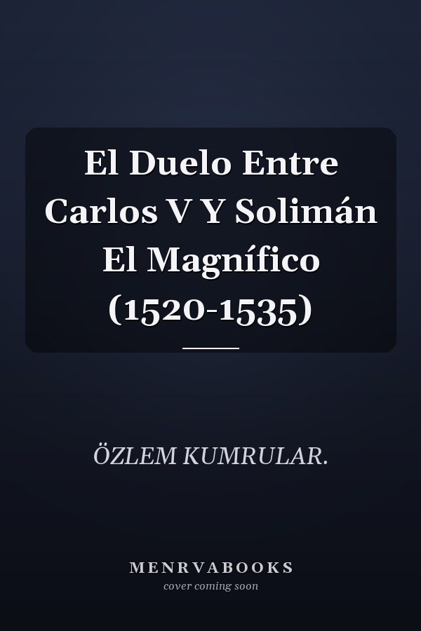 El Duelo Entre Carlos V Y Solimán El Magnífico (1520-1535)