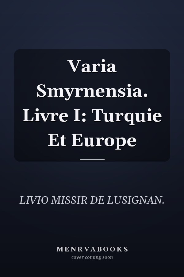 Varia Smyrnensia. Livre I: Turquie Et Europe