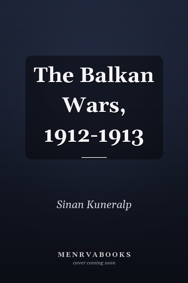 The Balkan Wars, 1912-1913