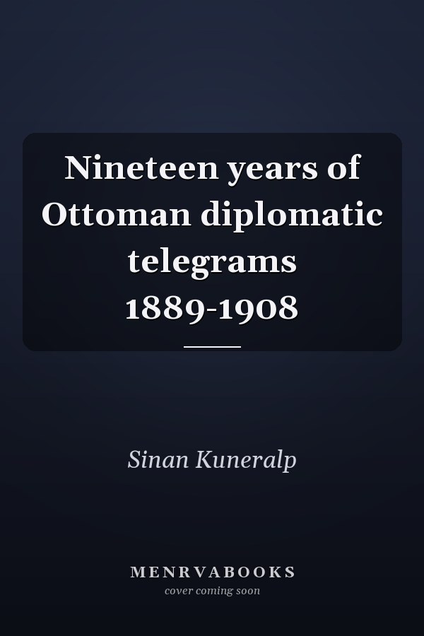 Nineteen years of Ottoman diplomatic telegrams 1889-1908
