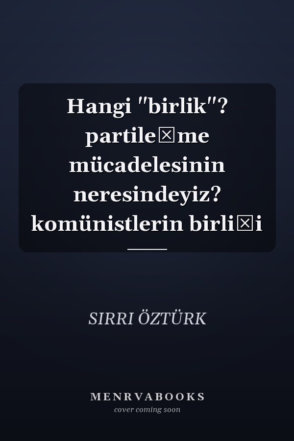 Hangi "birlik"? partileşme mücadelesinin neresindeyiz? komünistlerin birliği