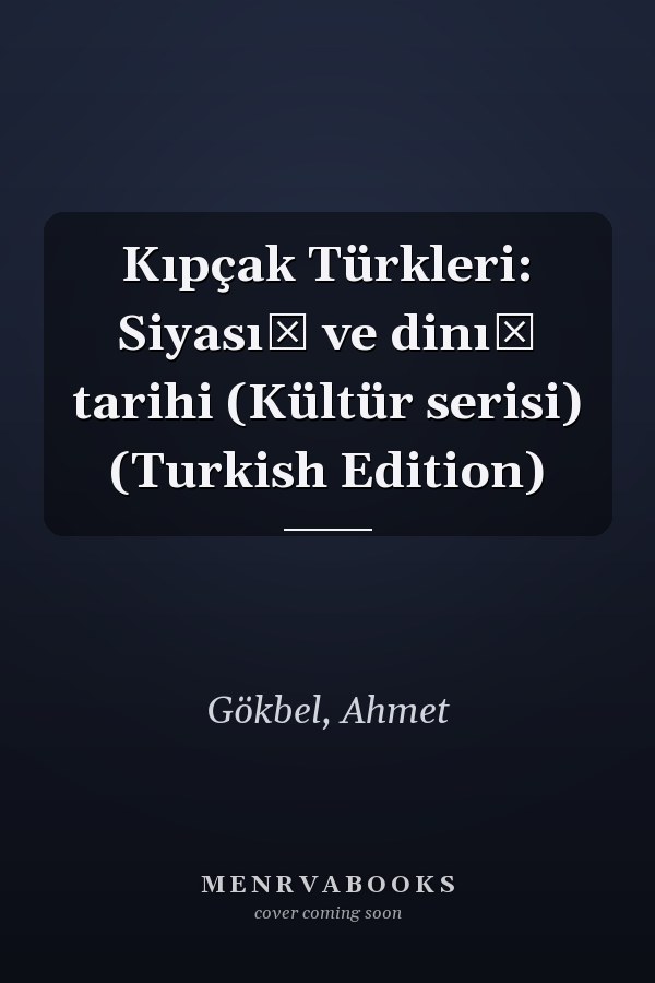 Kıpçak Türkleri: Siyası̂ ve dinı̂ tarihi (Kültür serisi) (Turkish Edition)