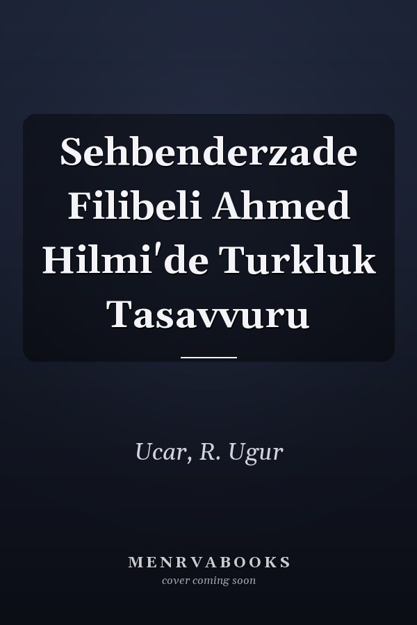 Sehbenderzade Filibeli Ahmed Hilmi'de Turkluk Tasavvuru