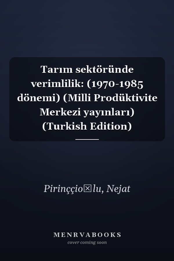 Tarım sektöründe verimlilik: (1970-1985 dönemi) (Milli Prodüktivite Merkezi yayınları) (Turkish Edition)