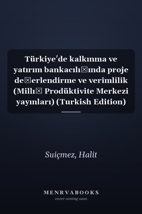 Türkiye'de kalkınma ve yatırım bankacılığında proje değerlendirme ve verimlilik (Millı̂ Prodüktivite Merkezi yayınları) (Turkish Edition)