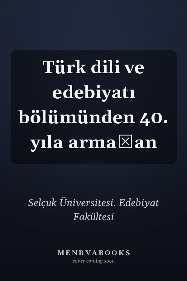 Türk dili ve edebiyatı bölümünden 40. yıla armağan