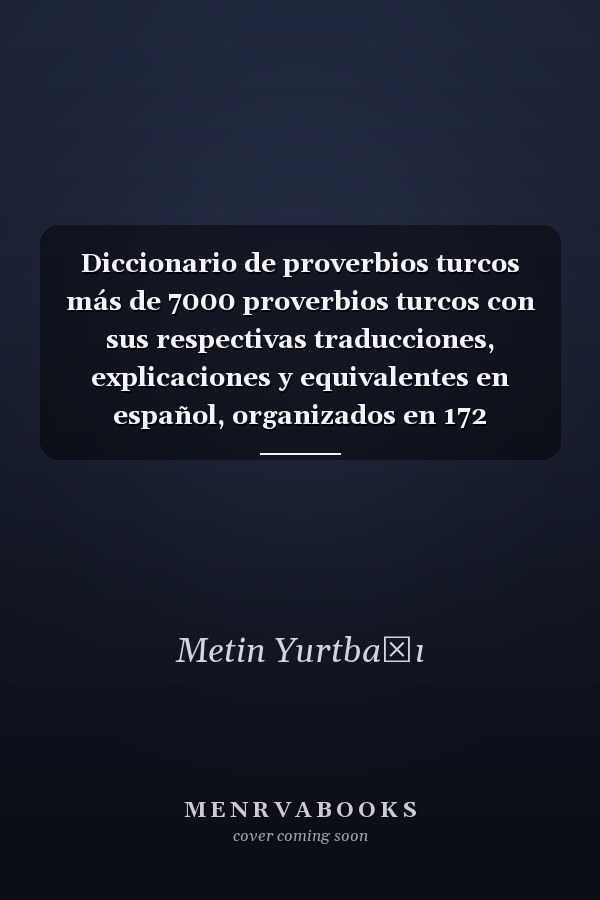 Diccionario de proverbios turcos más de 7000 proverbios turcos con sus respectivas traducciones, explicaciones y equivalentes en español, organizados en 172 categorías, con 500 ilustraciones, y un índice en turco