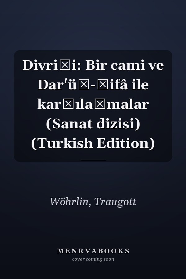 Divriği: Bir cami ve Dar'üş-şifâ ile karşılaşmalar (Sanat dizisi) (Turkish Edition)