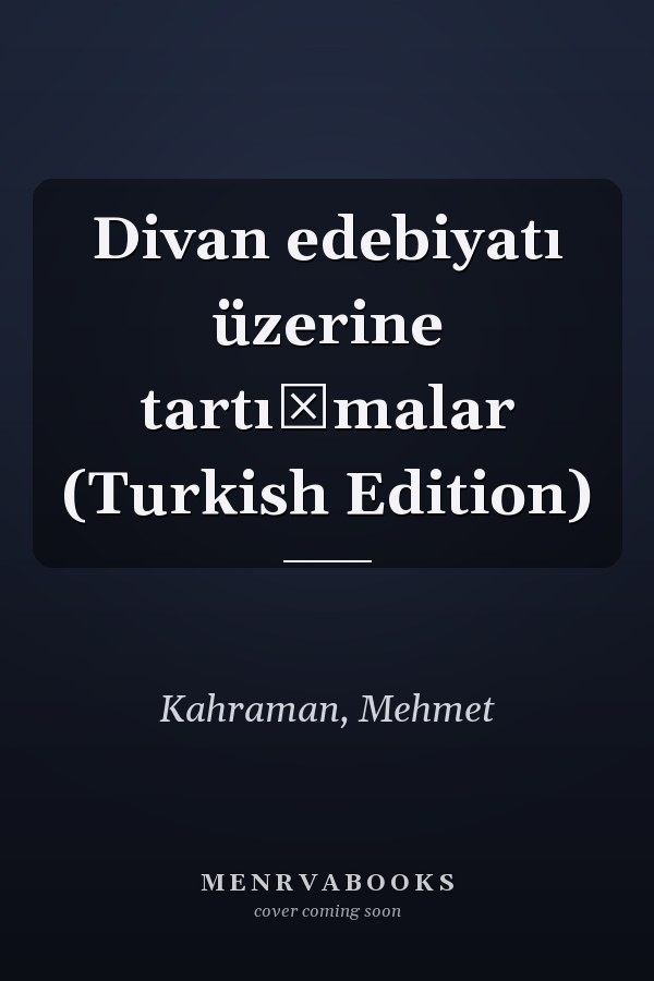 Divan edebiyatı üzerine tartışmalar (Turkish Edition)