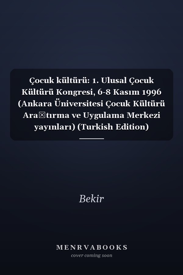Çocuk kültürü: 1. Ulusal Çocuk Kültürü Kongresi, 6-8 Kasım 1996 (Ankara Üniversitesi Çocuk Kültürü Araştırma ve Uygulama Merkezi yayınları) (Turkish Edition)