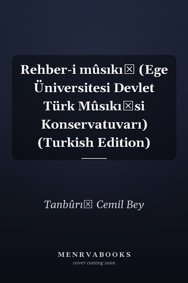 Rehber-i mûsıkı̂ (Ege Üniversitesi Devlet Türk Mûsıkı̂si Konservatuvarı) (Turkish Edition)