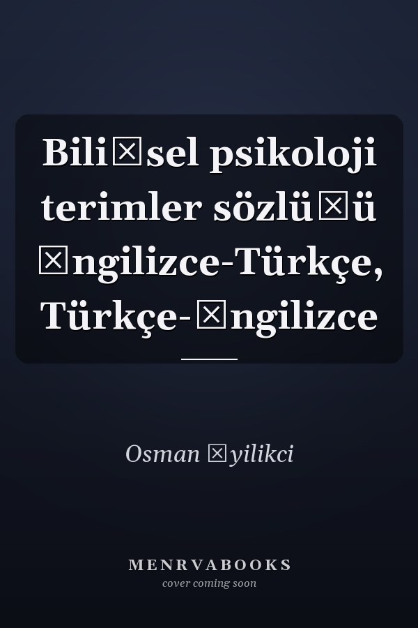 Bilişsel psikoloji terimler sözlüğü İngilizce-Türkçe, Türkçe-İngilizce