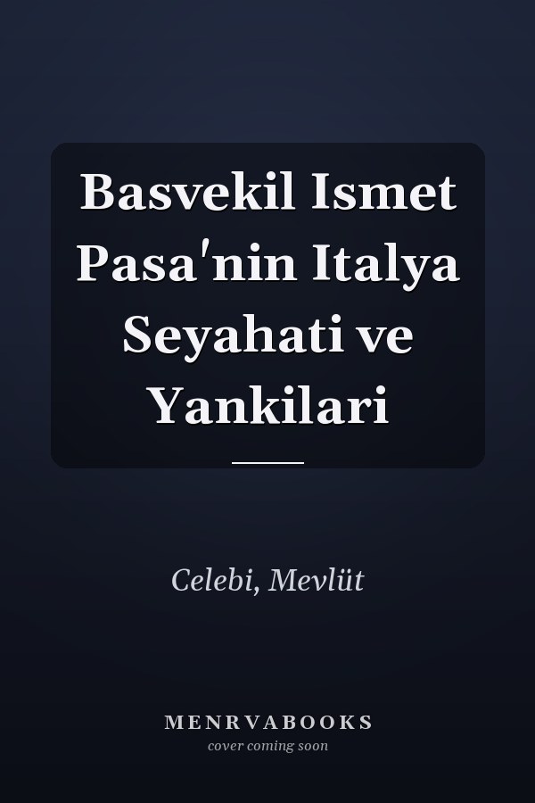 Basvekil Ismet Pasa'nin Italya Seyahati ve Yankilari