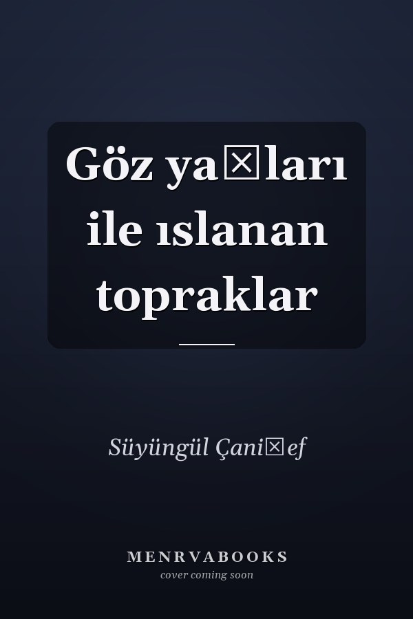 Göz yaşları ile ıslanan topraklar