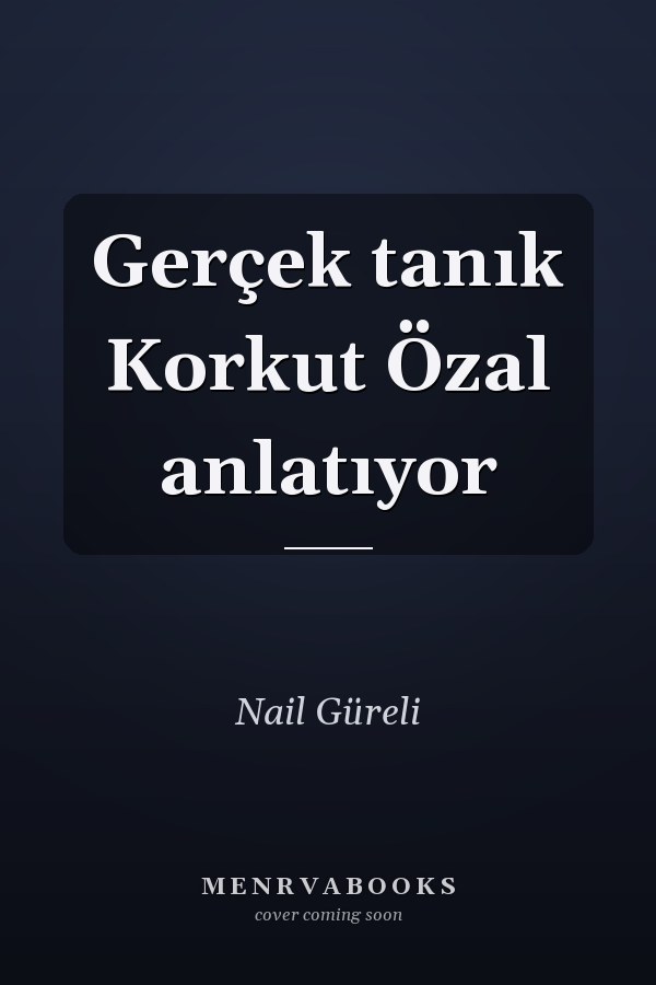 Gerçek tanık Korkut Özal anlatıyor