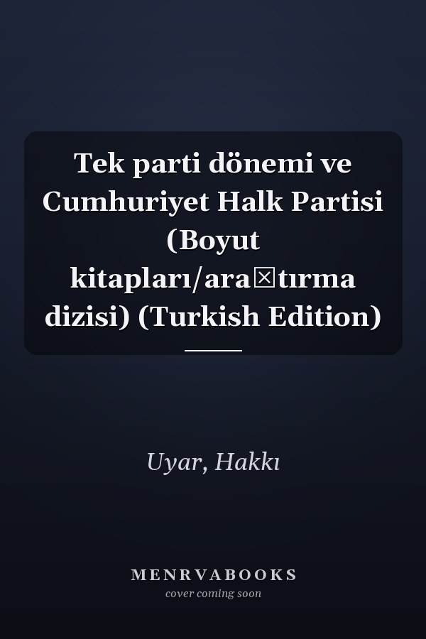 Tek parti dönemi ve Cumhuriyet Halk Partisi (Boyut kitapları/araştırma dizisi) (Turkish Edition)