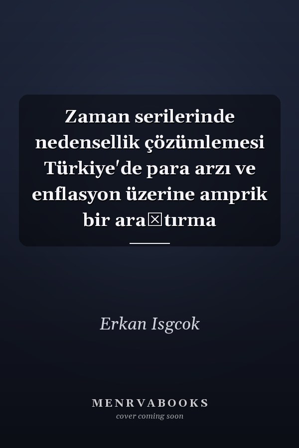 Zaman serilerinde nedensellik çözümlemesi Türkiye'de para arzı ve enflasyon üzerine amprik bir araştırma