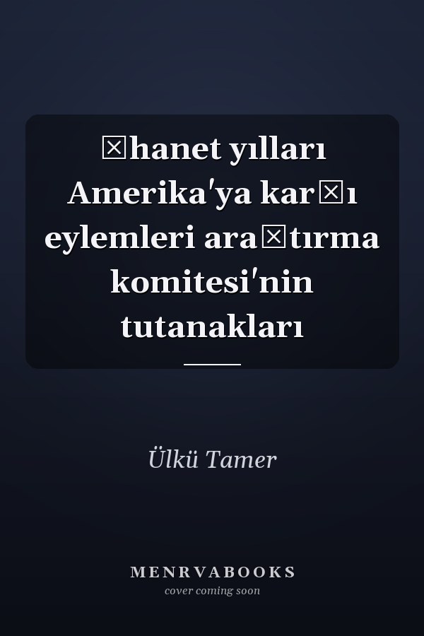 İhanet yılları Amerika'ya karşı eylemleri araştırma komitesi'nin tutanakları