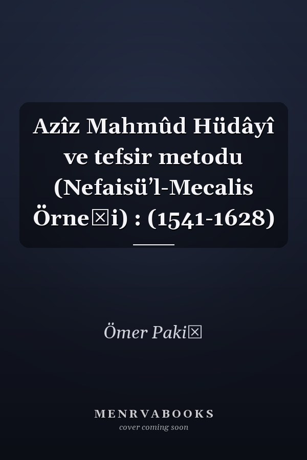 Azîz Mahmûd Hüdâyî ve tefsir metodu (Nefaisüʼl-Mecalis Örneği) : (1541-1628)