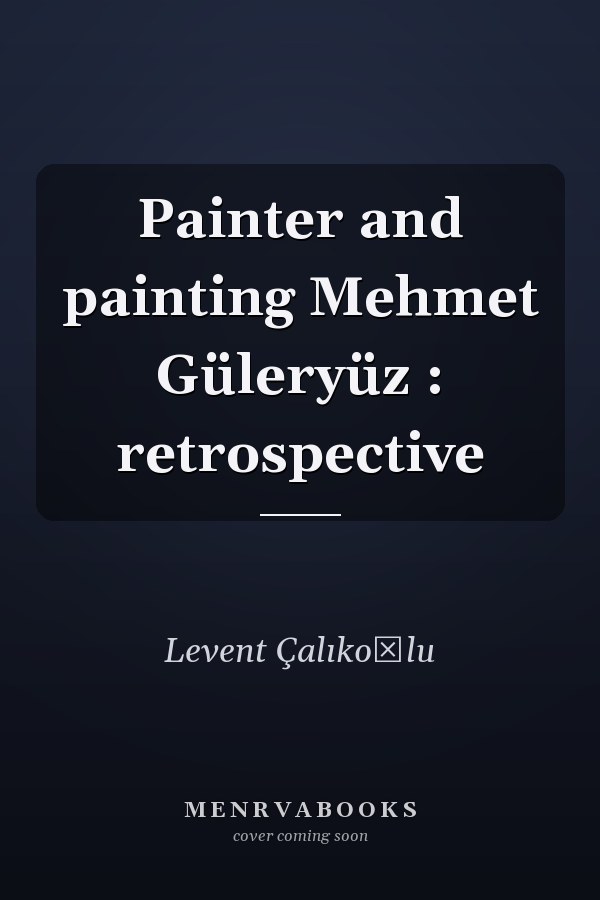 Painter and painting Mehmet Güleryüz : retrospective