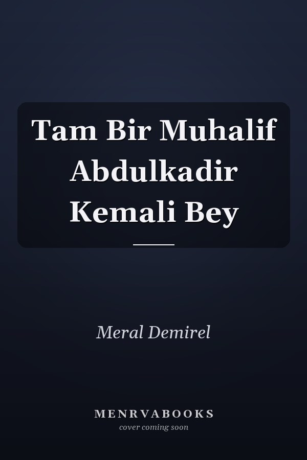 Tam Bir Muhalif Abdulkadir Kemali Bey