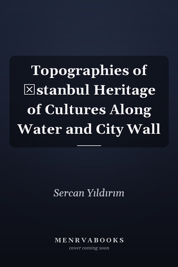 Topographies of İstanbul Heritage of Cultures Along Water and City Wall
