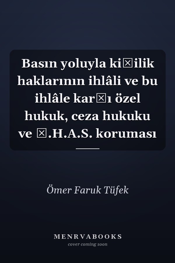 Basın yoluyla kişilik haklarının ihlâli ve bu ihlâle karşı özel hukuk, ceza hukuku ve İ.H.A.S. koruması