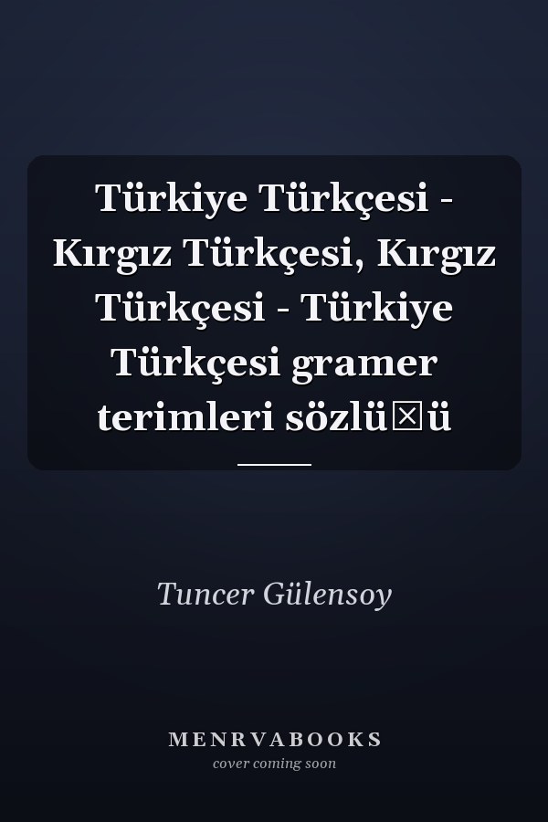 Türkiye Türkçesi - Kırgız Türkçesi, Kırgız Türkçesi - Türkiye Türkçesi gramer terimleri sözlüğü