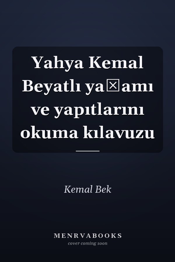 Yahya Kemal Beyatlı yaşamı ve yapıtlarını okuma kılavuzu