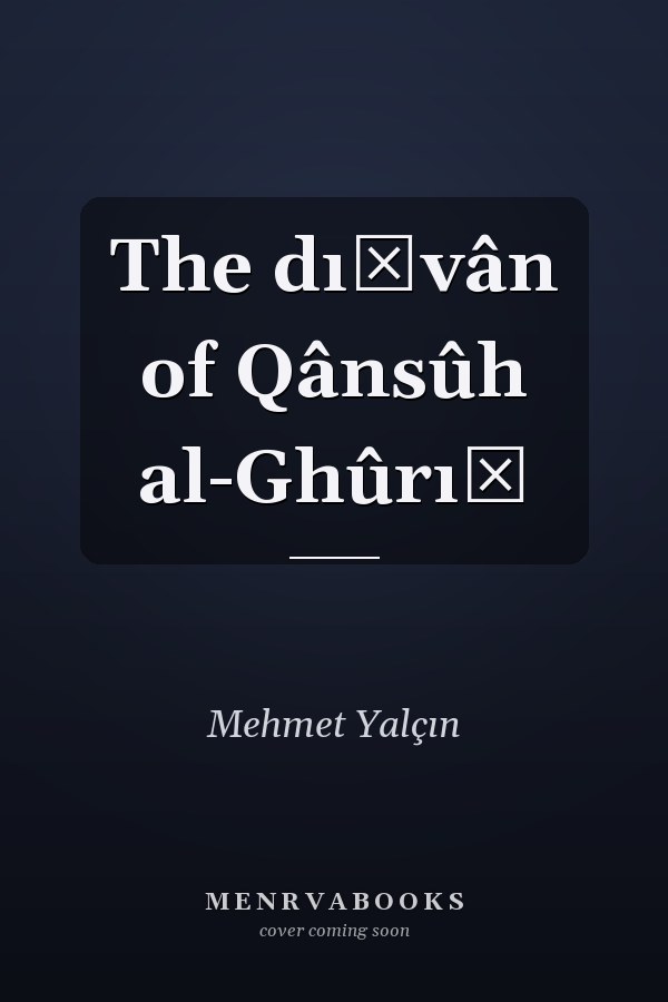 The dı̂vân of Qânsûh al-Ghûrı̂